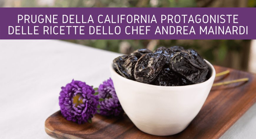 Prugne della California protagoniste delle ricette dello chef Andrea Mainardi