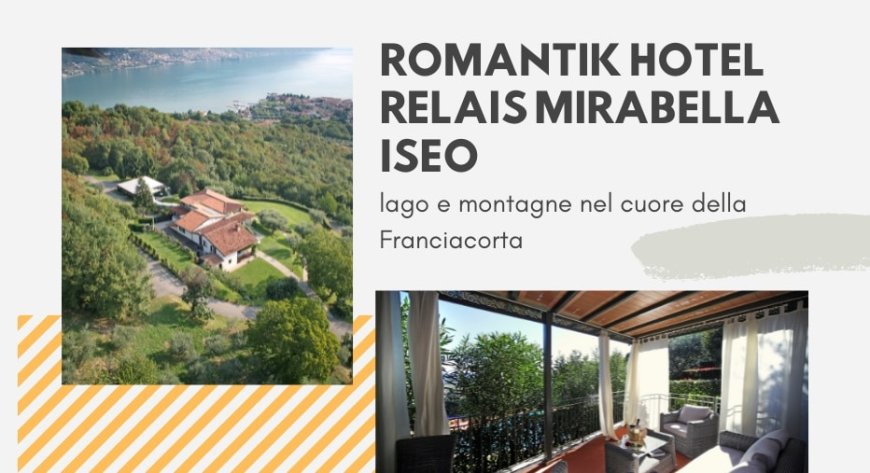 Romantik Hotel Relais Mirabella Iseo: lago e montagne nel cuore della Franciacorta