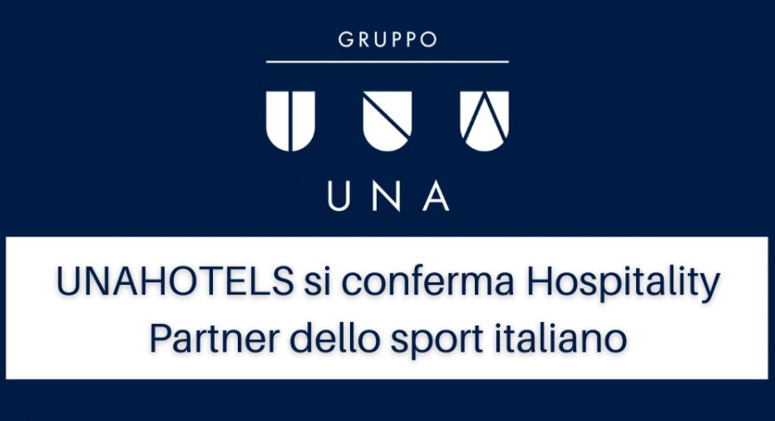 UNAHOTELS si conferma Hospitality Partner dello sport italiano
