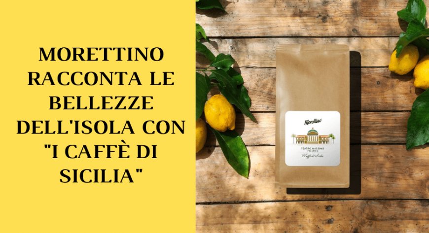 Morettino racconta le bellezze dell'isola con "I Caffè di Sicilia"