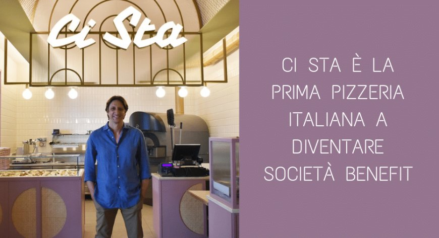 Ci Sta è la prima pizzeria italiana a diventare Società Benefit