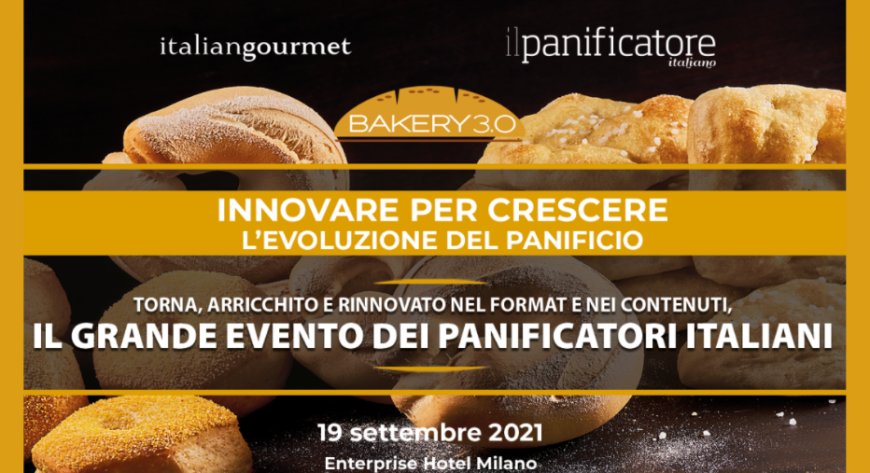 Torna a settembre Bakery 3.0, l'evento dei panificatori italiani