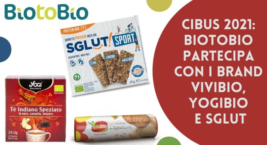 CIBUS 2021: Biotobio partecipa con i brand Vivibio, YogiBio e Sglut