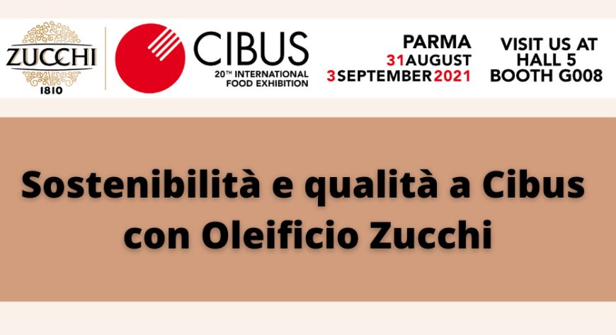 Sostenibilità e qualità a Cibus con Oleificio Zucchi