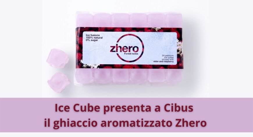 Ice Cube presenta a Cibus il ghiaccio aromatizzato Zhero