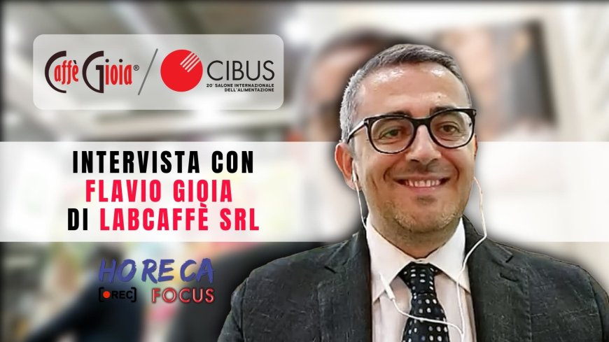 In diretta da Cibus. Intervista con Flavio Gioia di Labcaffè Srl - Caffè Gioia