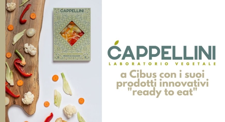 Cappellini Laboratorio Vegetale a Cibus con i suoi prodotti innovativi "ready to eat"