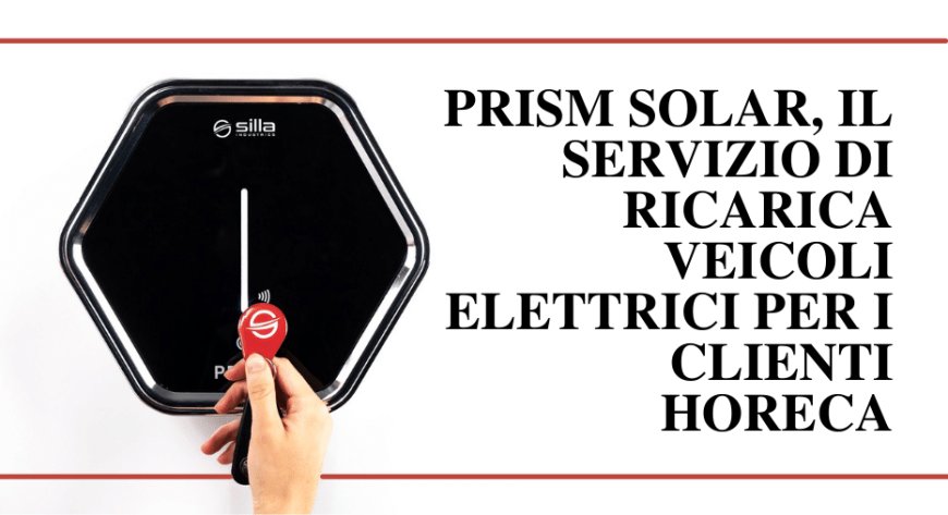 Prism Solar, il servizio di ricarica veicoli elettrici per i clienti Horeca