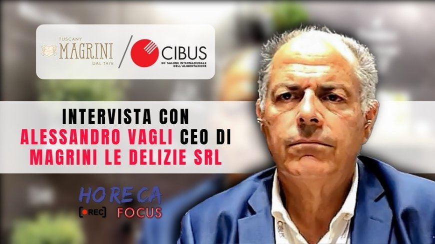 In diretta da Cibus. Intervista con Alessandro Vagli di Magrini Le Delizie