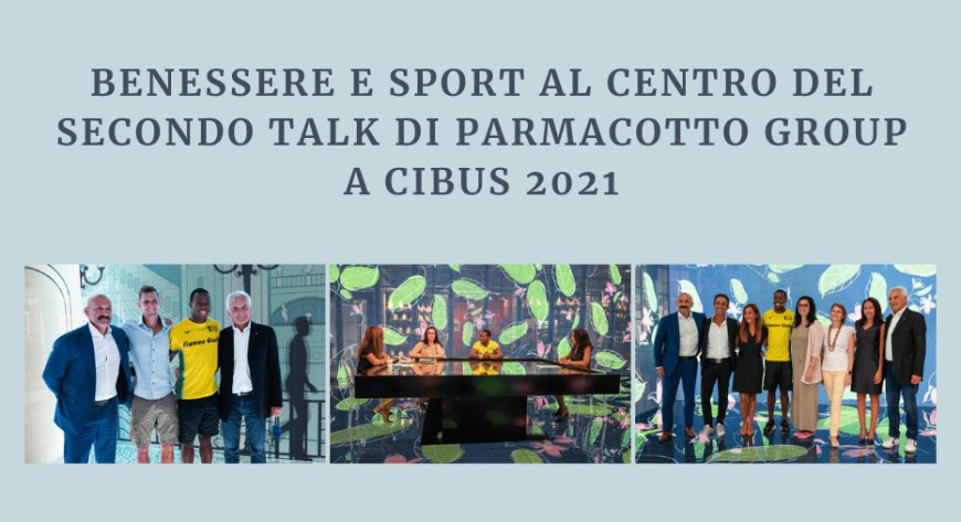 Benessere e sport al centro del secondo talk di Parmacotto Group a Cibus 2021