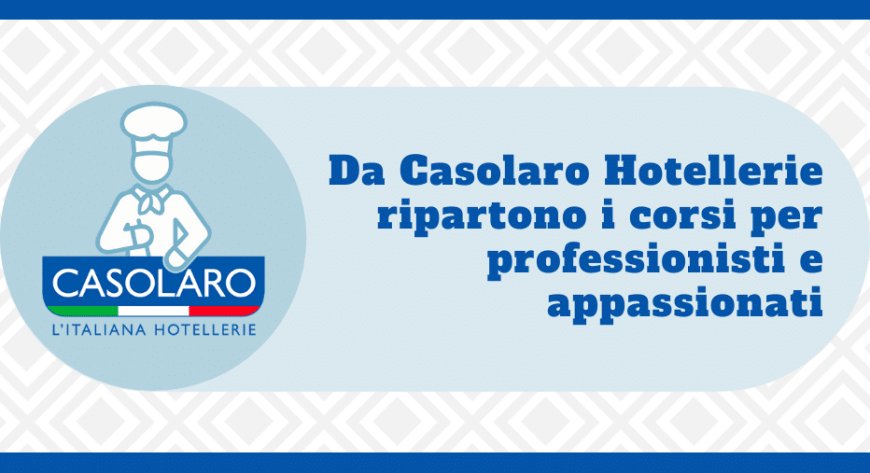 Da Casolaro Hotellerie ripartono i corsi per professionisti e appassionati