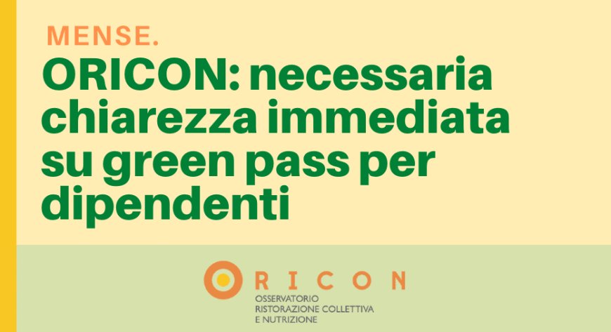 Mense. ORICON: necessaria chiarezza immediata su green pass per dipendenti