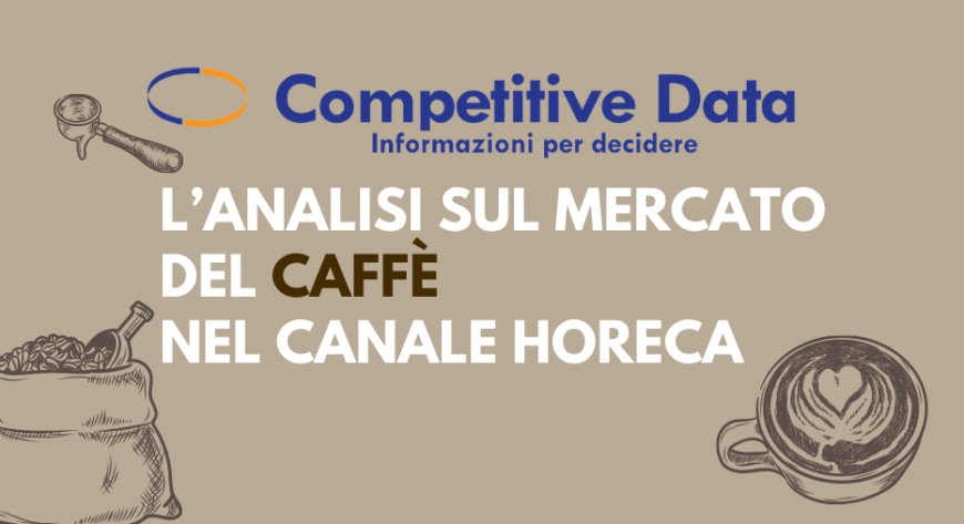 Competitive Data. L'analisi sul mercato del Caffè nel canale Horeca