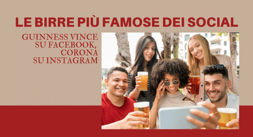 Le birre più famose dei social. Guinness vince su Facebook, Corona su Instagram