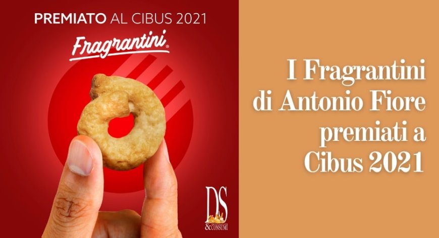 I Fragrantini di Antonio Fiore premiati a Cibus 2021