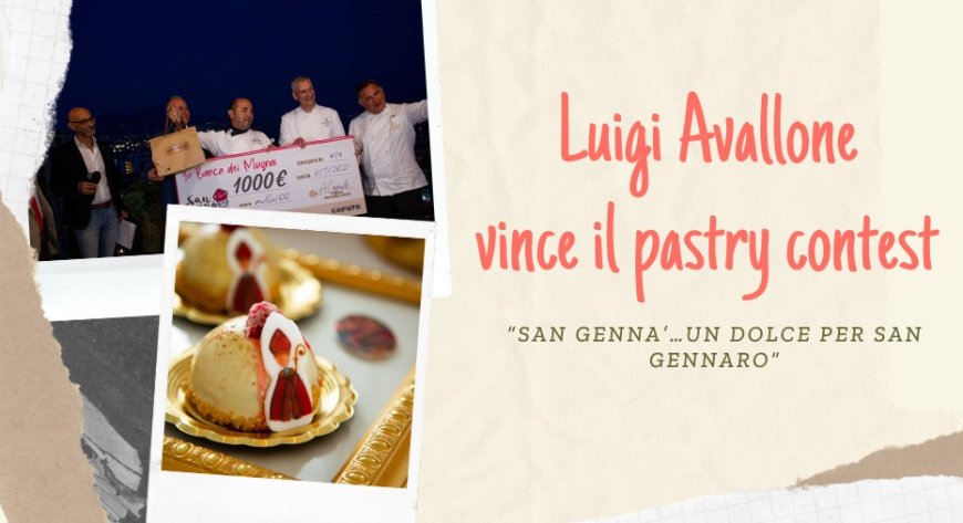Luigi Avallone vince il pastry contest “San Genna’…Un Dolce per San Gennaro”