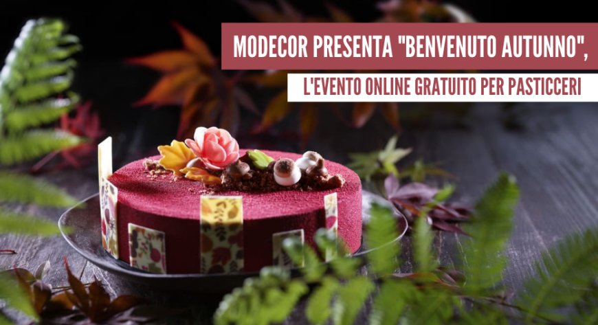 Modecor presenta "Benvenuto Autunno", l'evento online gratuito per pasticceri