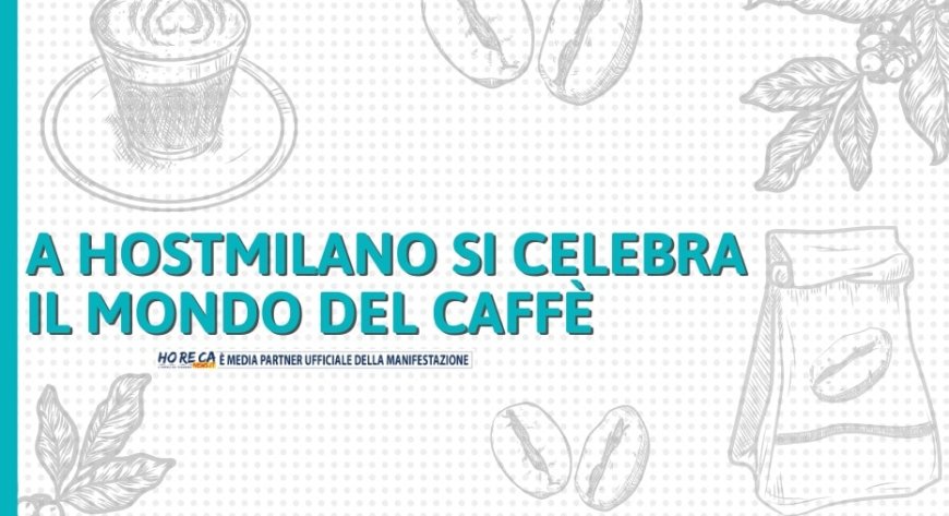 A HostMilano si celebra il mondo del caffè