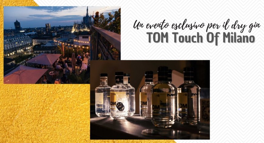 Un evento esclusivo per il dry gin TOM Touch Of Milano