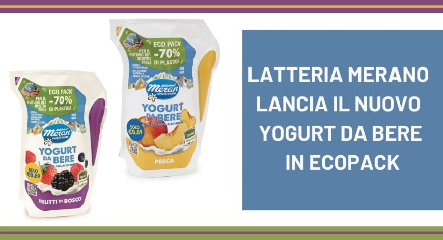 Latteria Merano lancia il nuovo yogurt da bere in ecopack