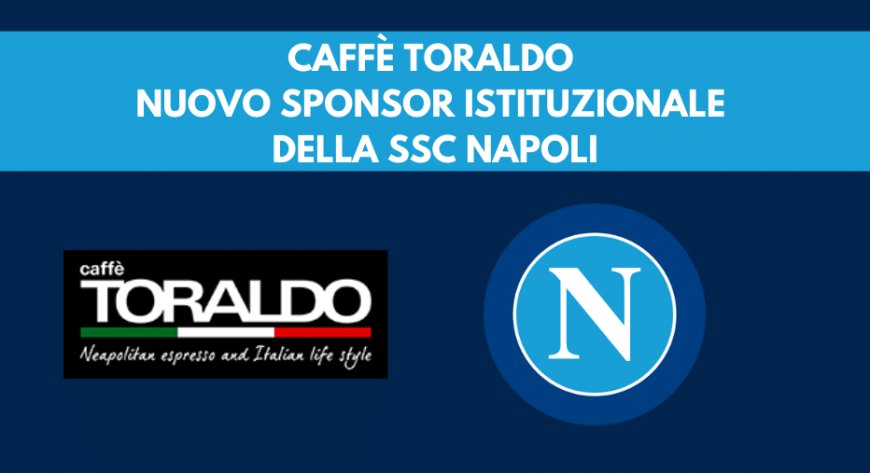 Caffè Toraldo nuovo sponsor istituzionale della SSC Napoli