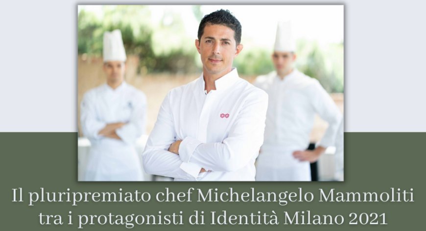 Il pluripremiato chef Michelangelo Mammoliti tra i protagonisti di Identità Milano 2021