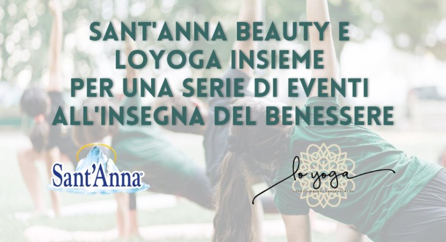 Sant'Anna Beauty e LoYoga insieme per una serie di eventi all'insegna del benessere