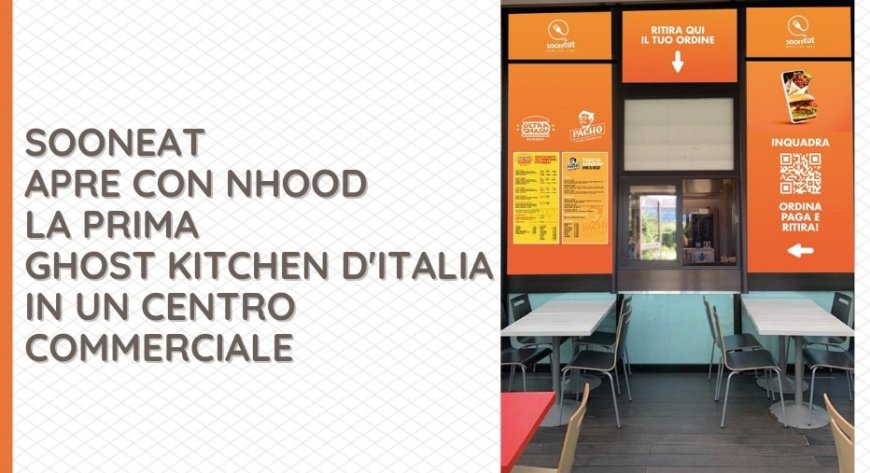 Sooneat apre con Nhood la prima ghost kitchen d'Italia in un centro commerciale