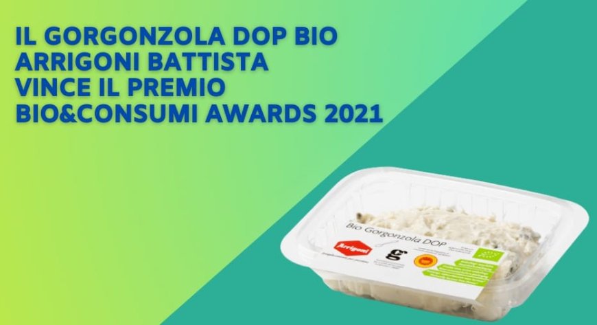 Il Gorgonzola DOP BIO Arrigoni Battista vince il premio Bio&Consumi Awards 2021
