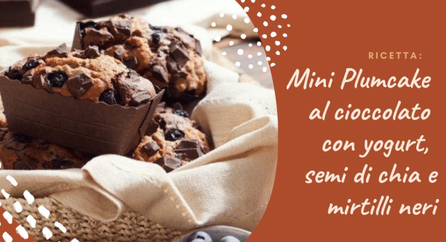 Ricetta: Mini Plumcake al cioccolato con yogurt, semi di chia e mirtilli neri