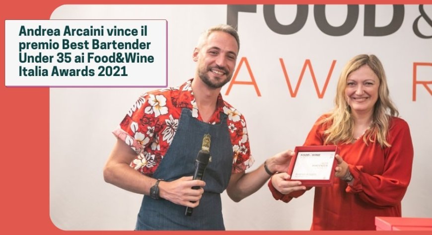 Andrea Arcaini vince il premio Best Bartender Under 35 ai Food&Wine Italia Awards 2021