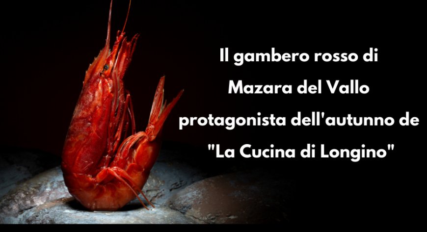 Il gambero rosso di Mazara del Vallo protagonista dell'autunno de "La Cucina di Longino"