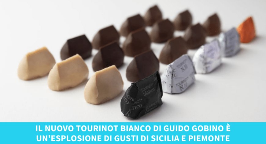 Il nuovo Tourinot bianco di Guido Gobino è un'esplosione di gusti di Sicilia e Piemonte