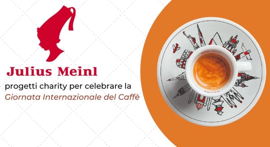 Julius Meinl: progetti charity per celebrare la Giornata Internazionale del Caffè