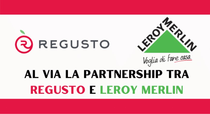 Al via la partnership tra Regusto e Leroy Merlin