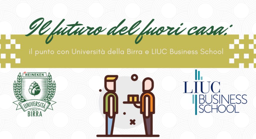 Il futuro del fuori casa: il punto con Università della Birra e LIUC Business School