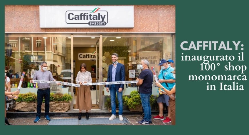 Caffitaly: inaugurato il 100° shop monomarca in Italia