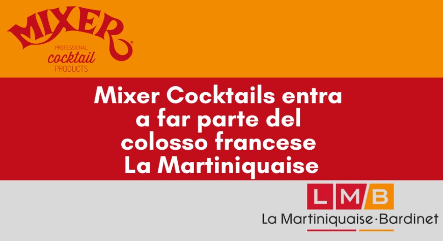 Mixer Cocktails entra a far parte del colosso francese La Martiniquaise