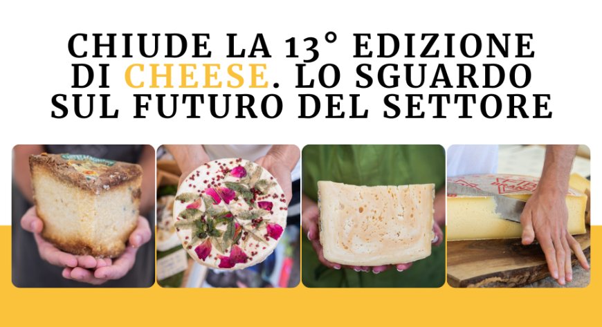 Chiude la 13° edizione di Cheese. Lo sguardo sul futuro del settore