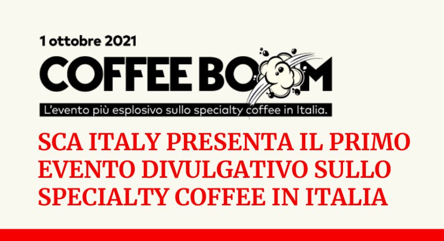 Coffee Boom. SCA Italy presenta il primo evento divulgativo sullo Specialty Coffee in Italia