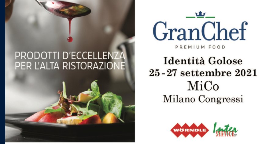 GranChef Premium Food sarà a Identità Golose con i suoi prodotti d'eccellenza per la ristorazione