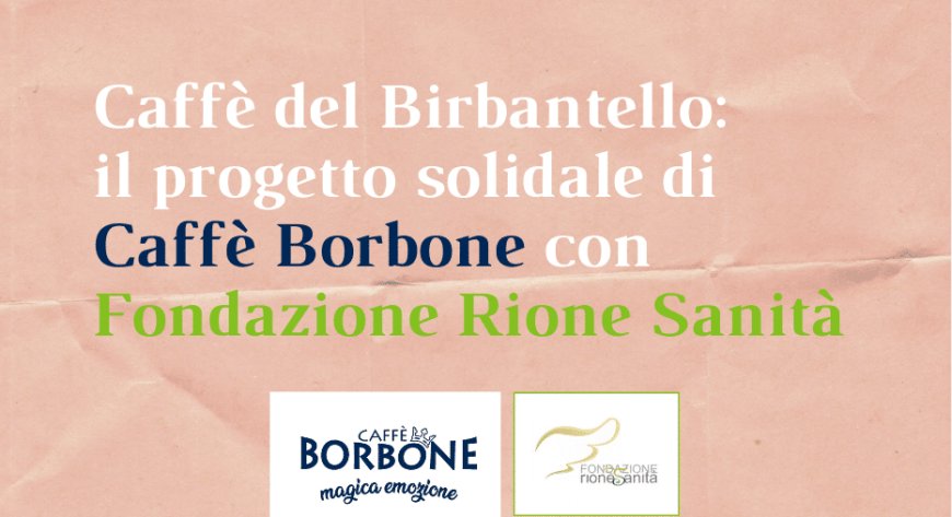 Caffè del Birbantello: il progetto solidale di Caffè Borbone con Fondazione Rione Sanità