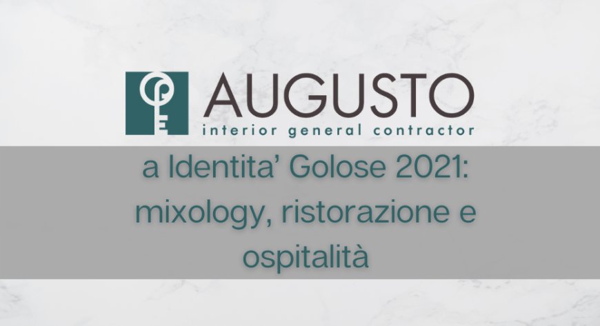 Augusto Contract a Identita’ Golose 2021: mixology, ristorazione e ospitalità