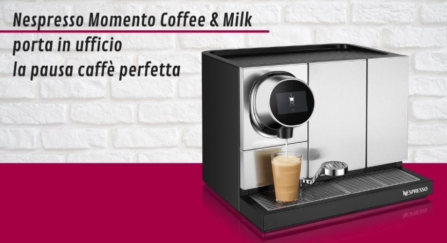 Nespresso Momento Coffee & Milk porta in ufficio la pausa caffè perfetta
