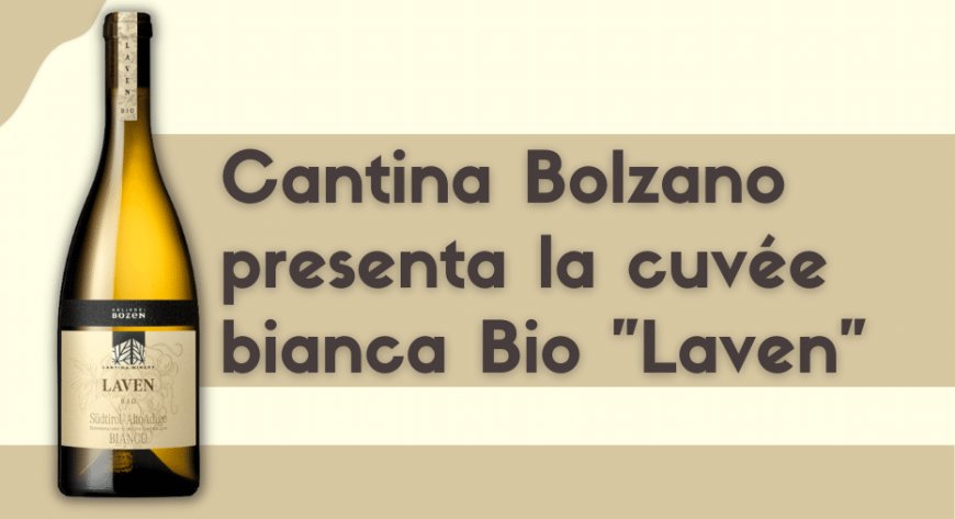 Cantina Bolzano presenta la cuvée bianca Bio "Laven"