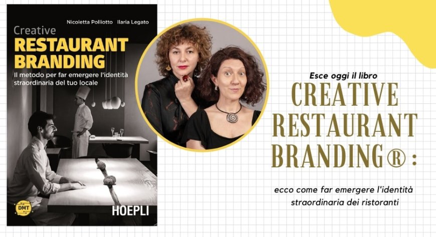 Esce oggi il libro Creative Restaurant Branding®: ecco come far emergere l'identità straordinaria dei ristoranti
