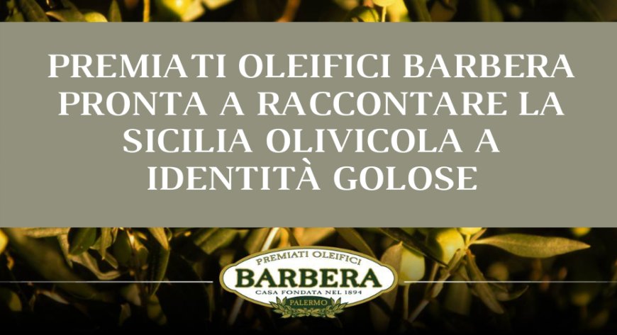 Premiati Oleifici Barbera pronta a raccontare la Sicilia olivicola a Identità Golose