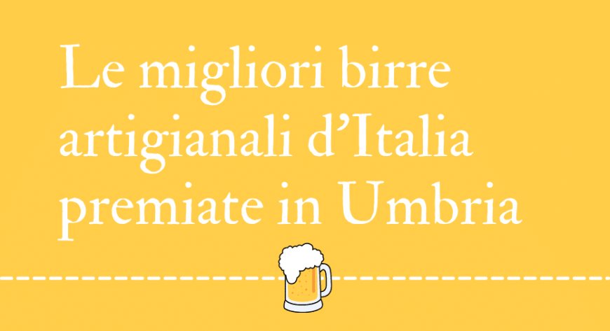 Le migliori birre artigianali d'Italia premiate in Umbria