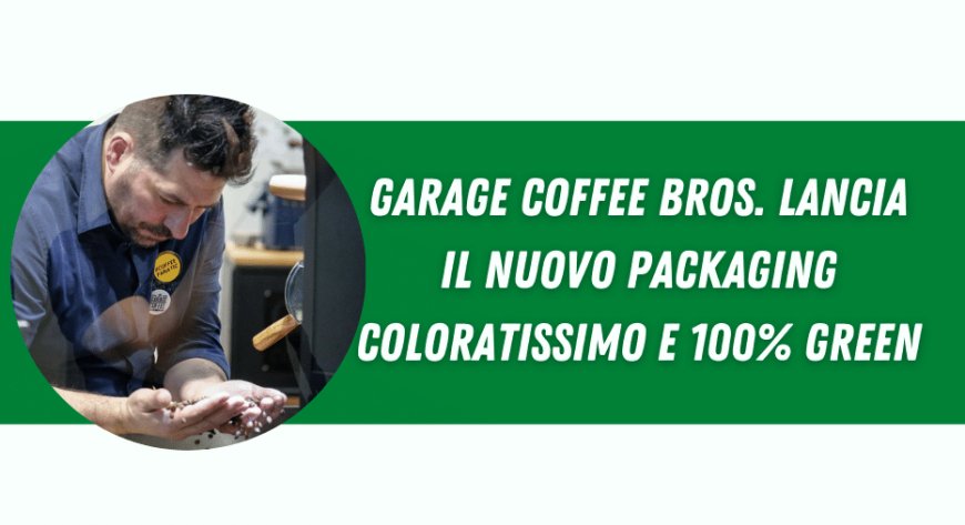 Garage Coffee Bros. lancia il nuovo packaging coloratissimo e 100% green