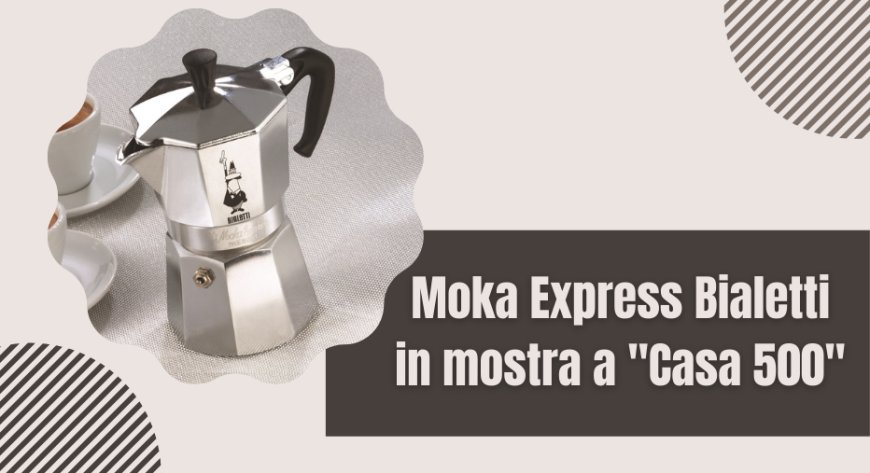 Moka Express Bialetti in mostra a "Casa 500"
